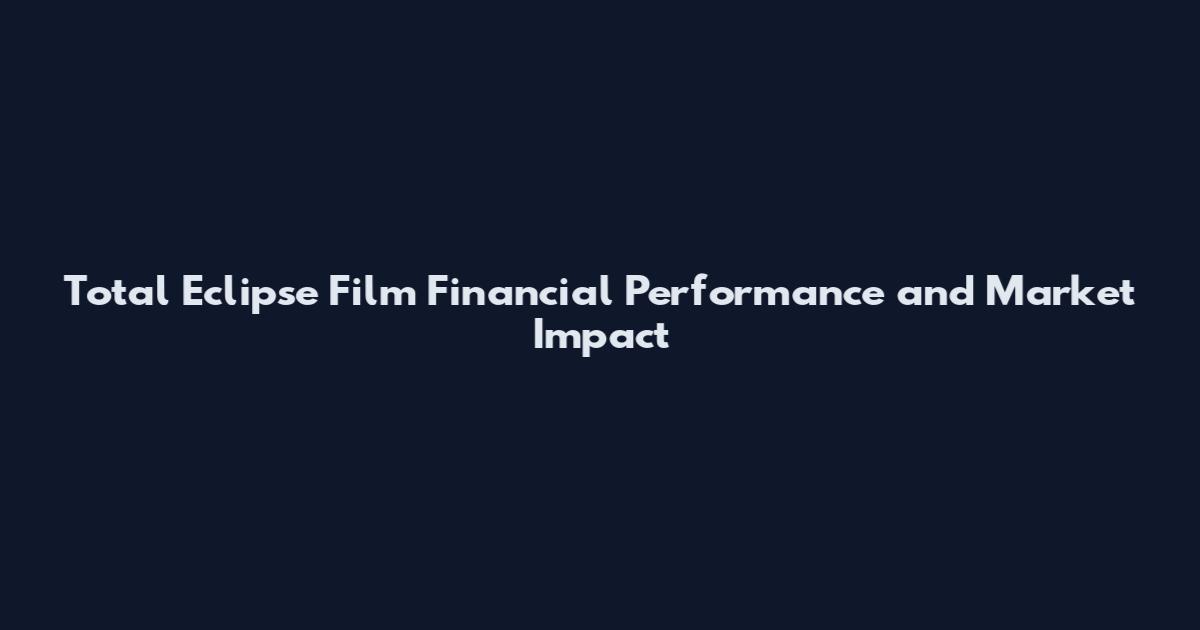 Total Eclipse Film Financial Performance and Market Impact