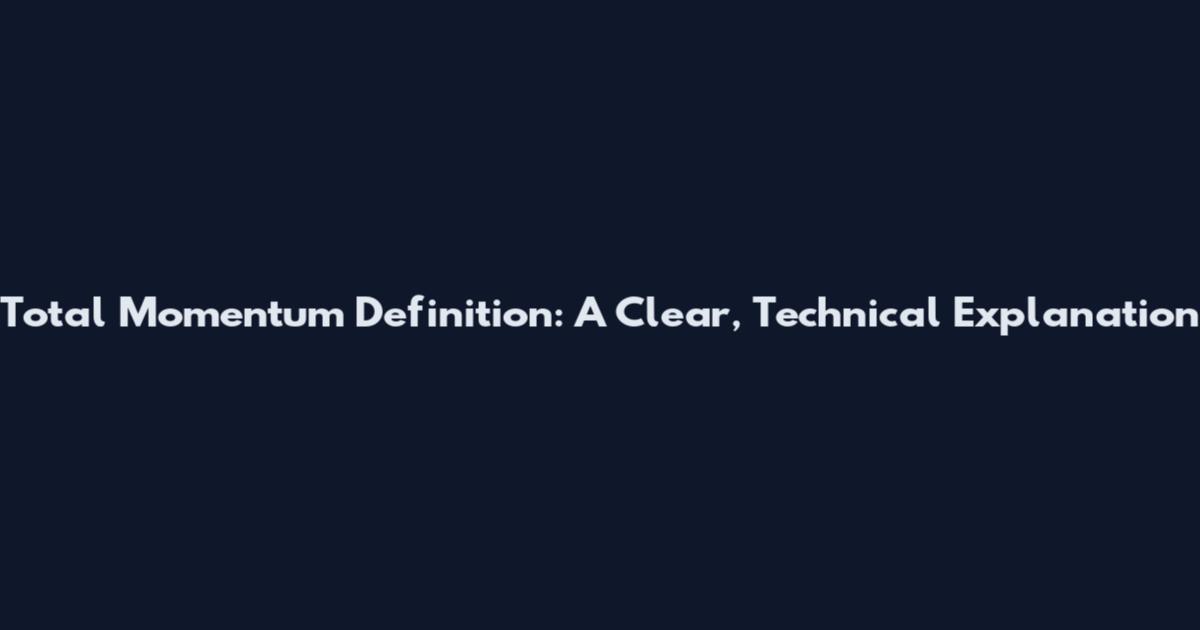 Total Momentum Definition: A Clear, Technical Explanation