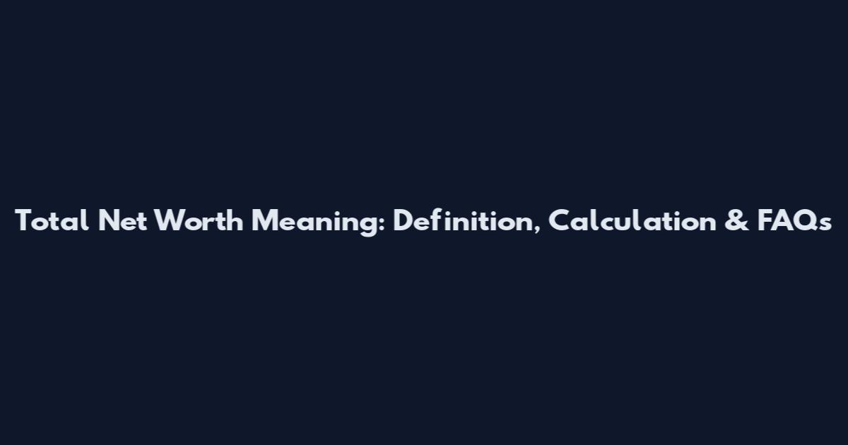 Total Net Worth Meaning: Definition, Calculation & FAQs