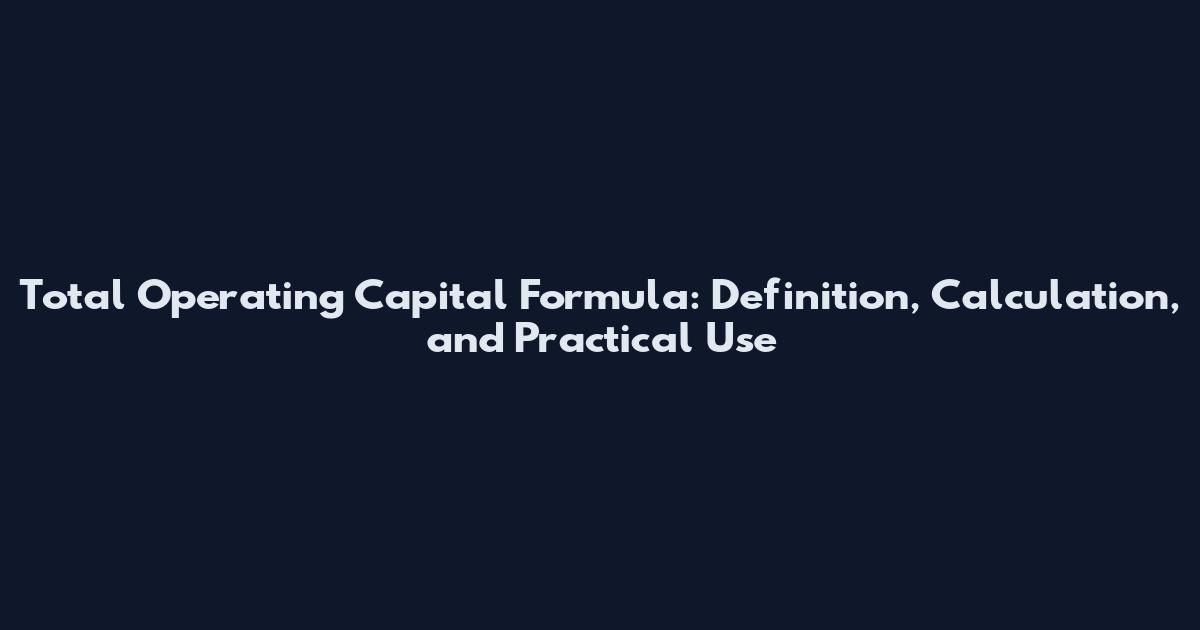 Total Operating Capital Formula: Definition, Calculation, and Practical Use