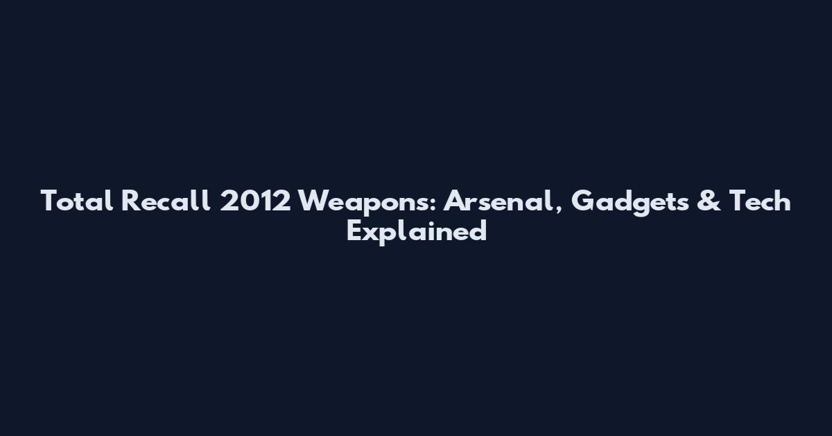 Total Recall 2012 Weapons: Arsenal, Gadgets & Tech Explained