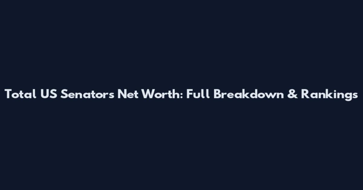 Total US Senators Net Worth: Full Breakdown & Rankings