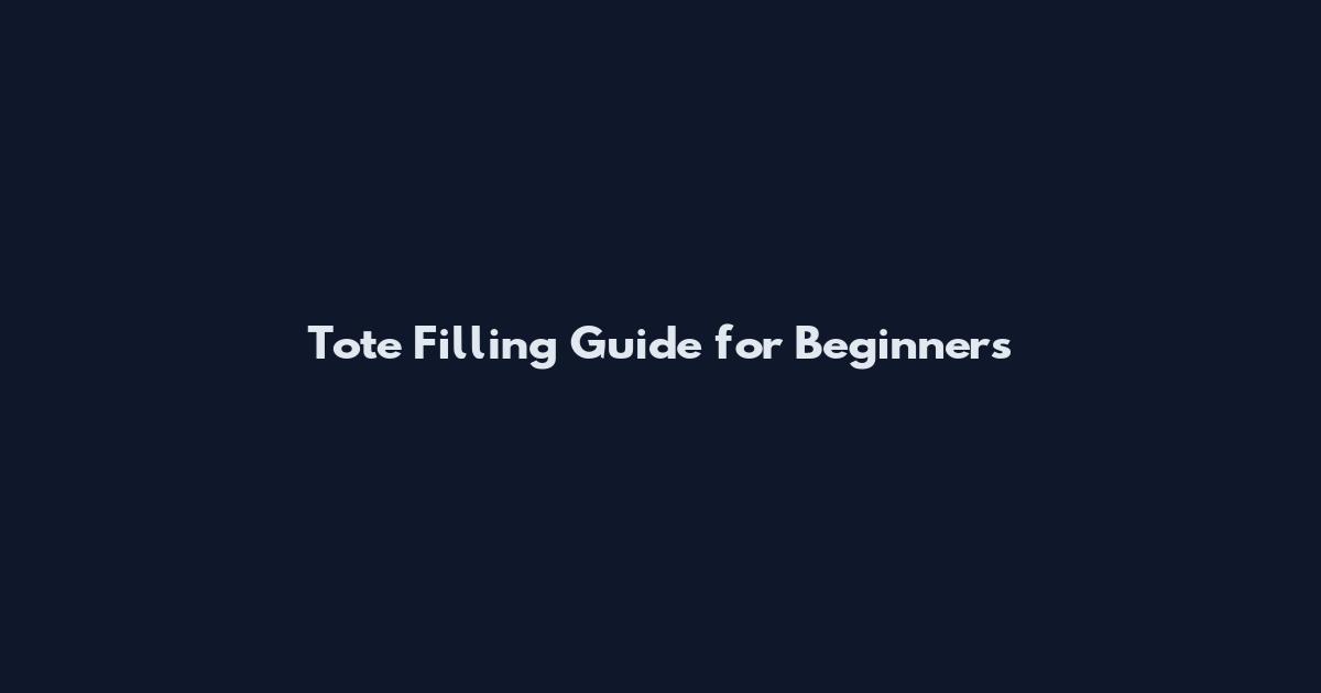 Tote Filling Guide for Beginners