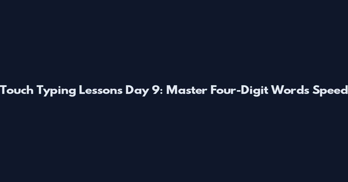 Touch Typing Lessons Day 9: Master Four-Digit Words Speed