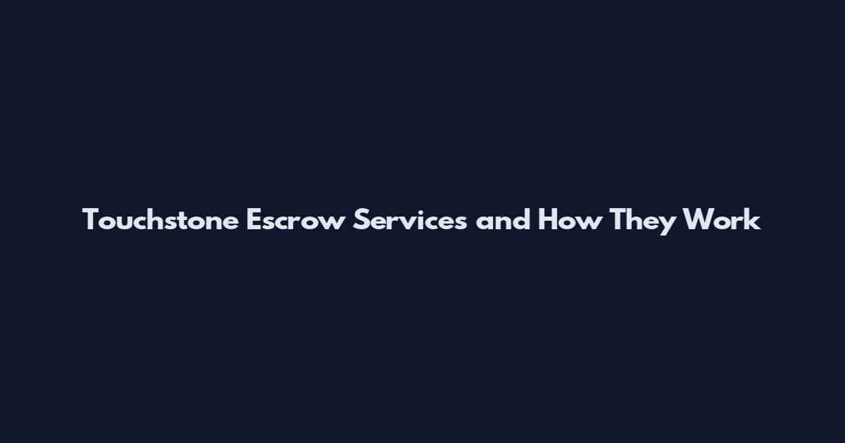 Touchstone Escrow Services and How They Work