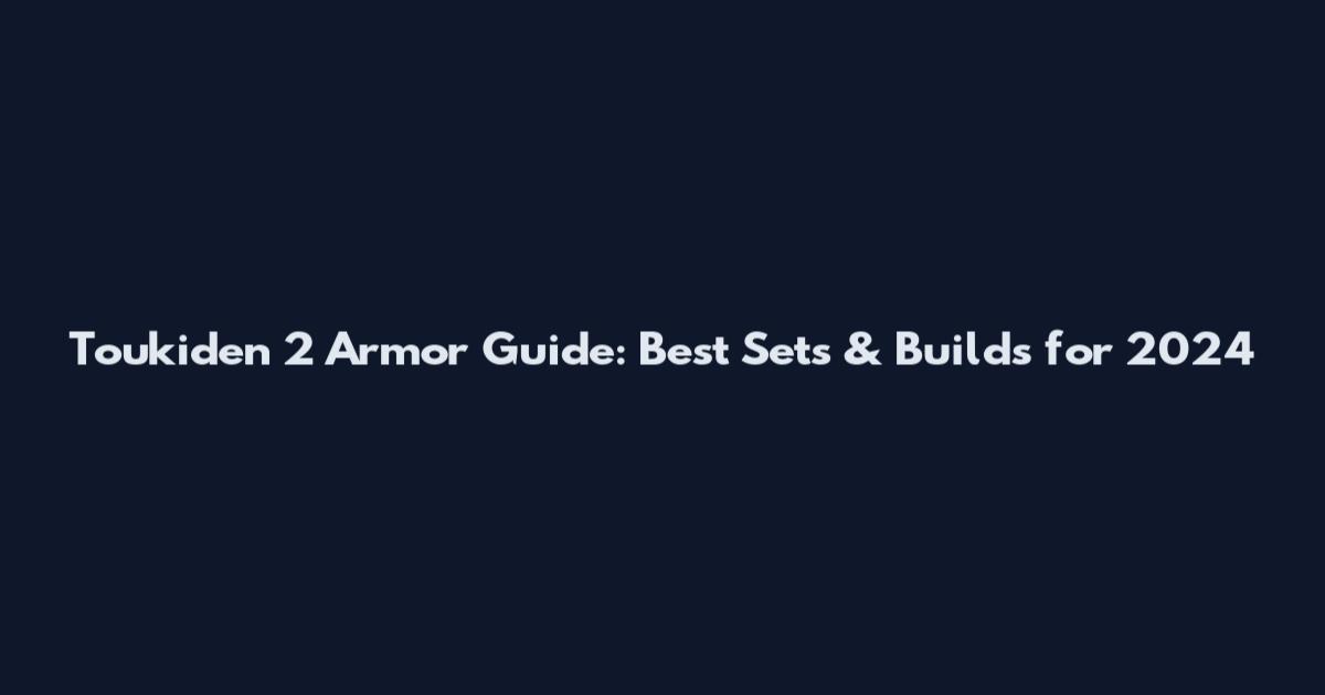 Toukiden 2 Armor Guide: Best Sets & Builds for 2024