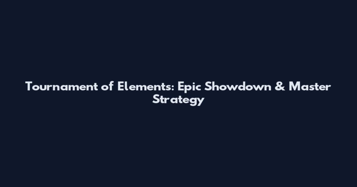 Tournament of Elements: Epic Showdown & Master Strategy