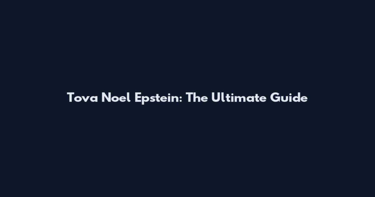 Tova Noel Epstein: The Ultimate Guide