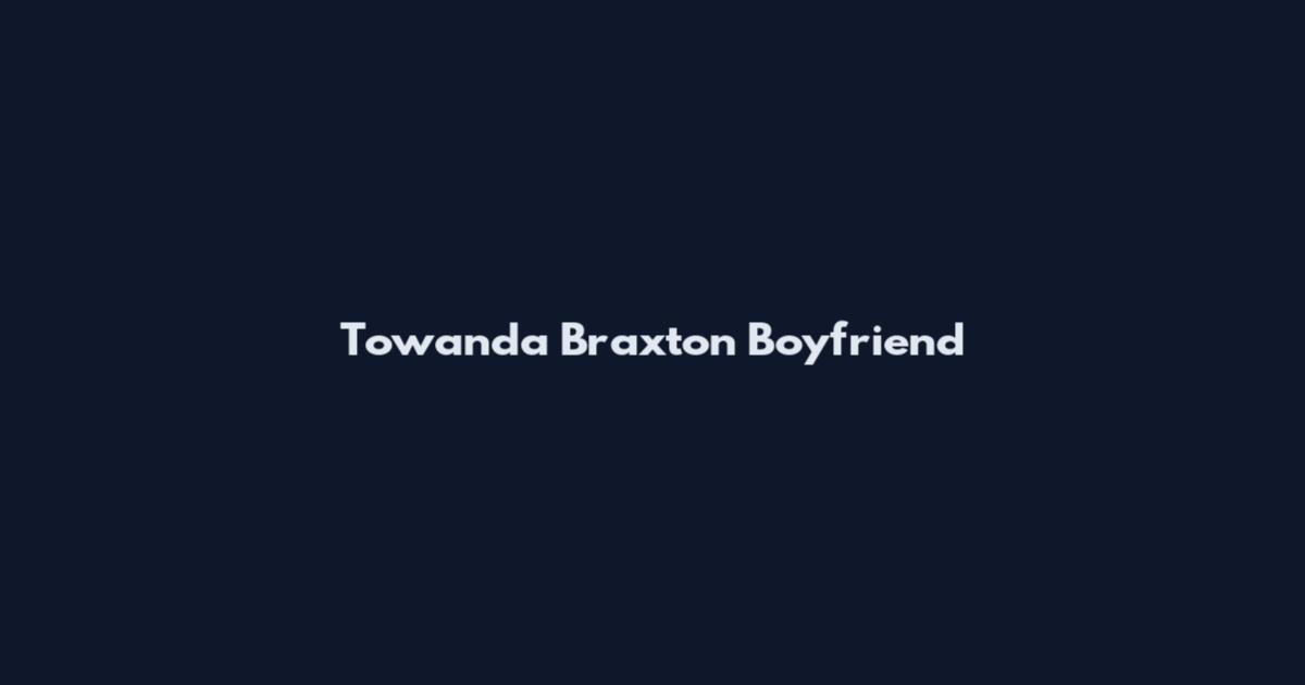 Towanda Braxton Boyfriend