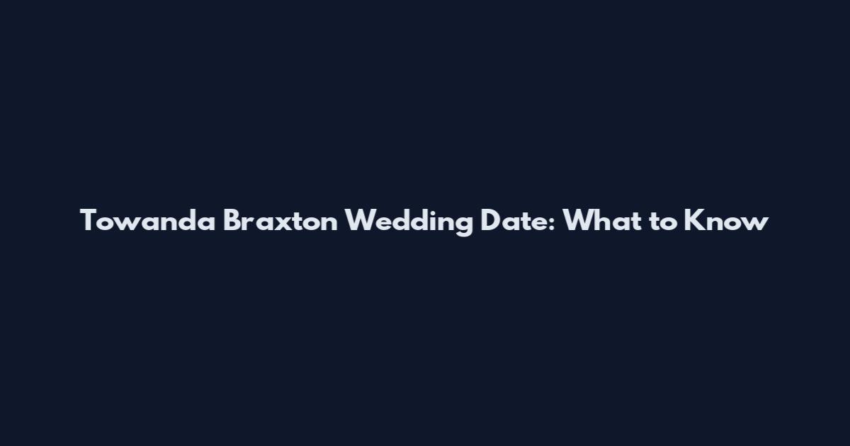 Towanda Braxton Wedding Date: What to Know