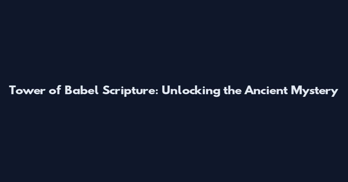 Tower of Babel Scripture: Unlocking the Ancient Mystery