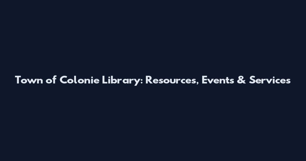 Town of Colonie Library: Resources, Events & Services
