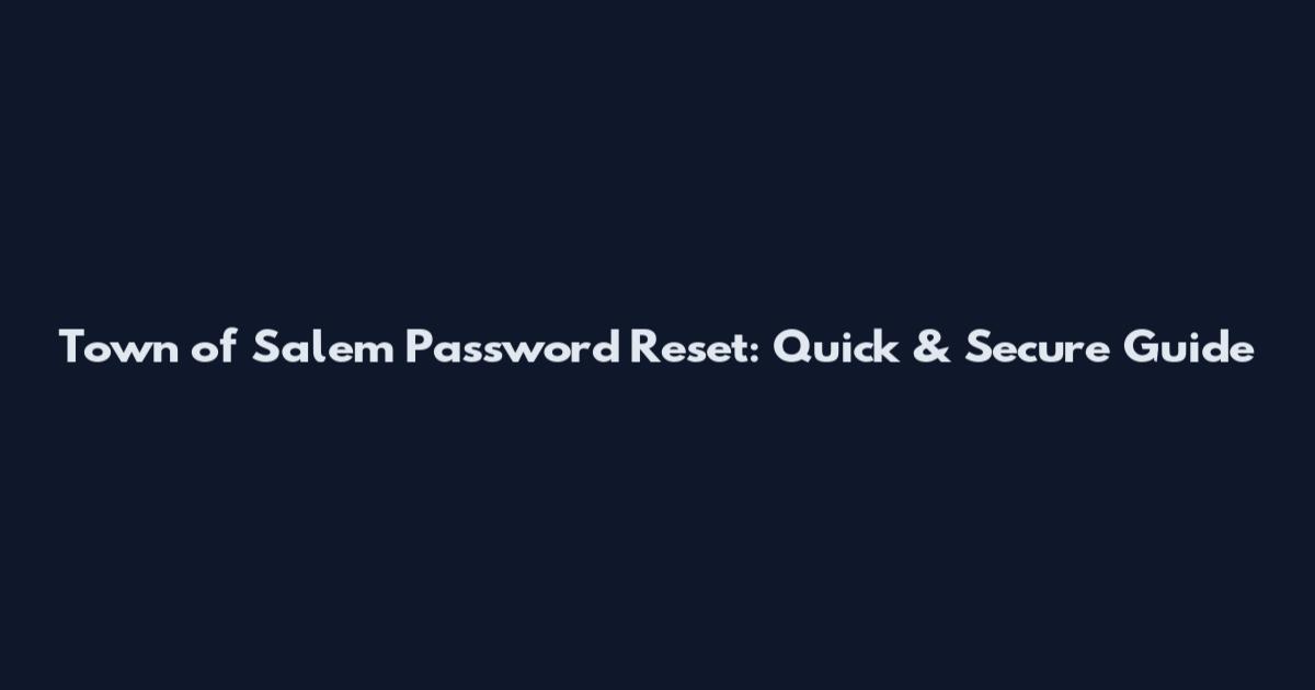 Town of Salem Password Reset: Quick & Secure Guide