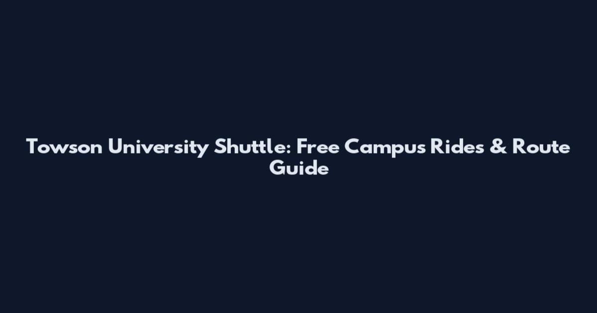 Towson University Shuttle: Free Campus Rides & Route Guide