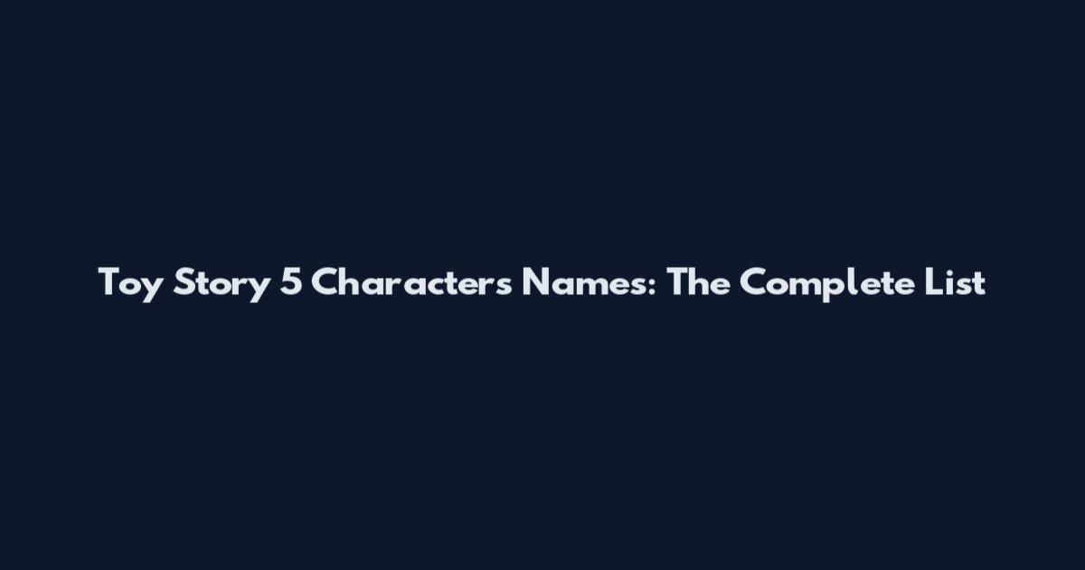Toy Story 5 Characters Names: The Complete List