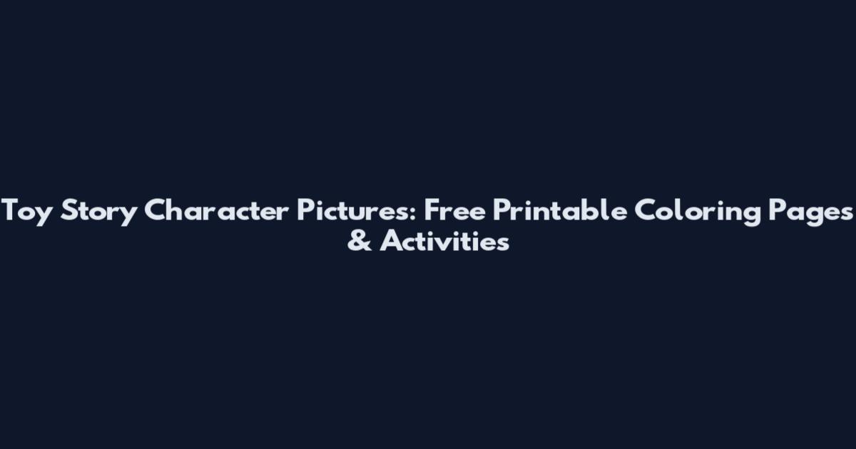 Toy Story Character Pictures: Free Printable Coloring Pages & Activities