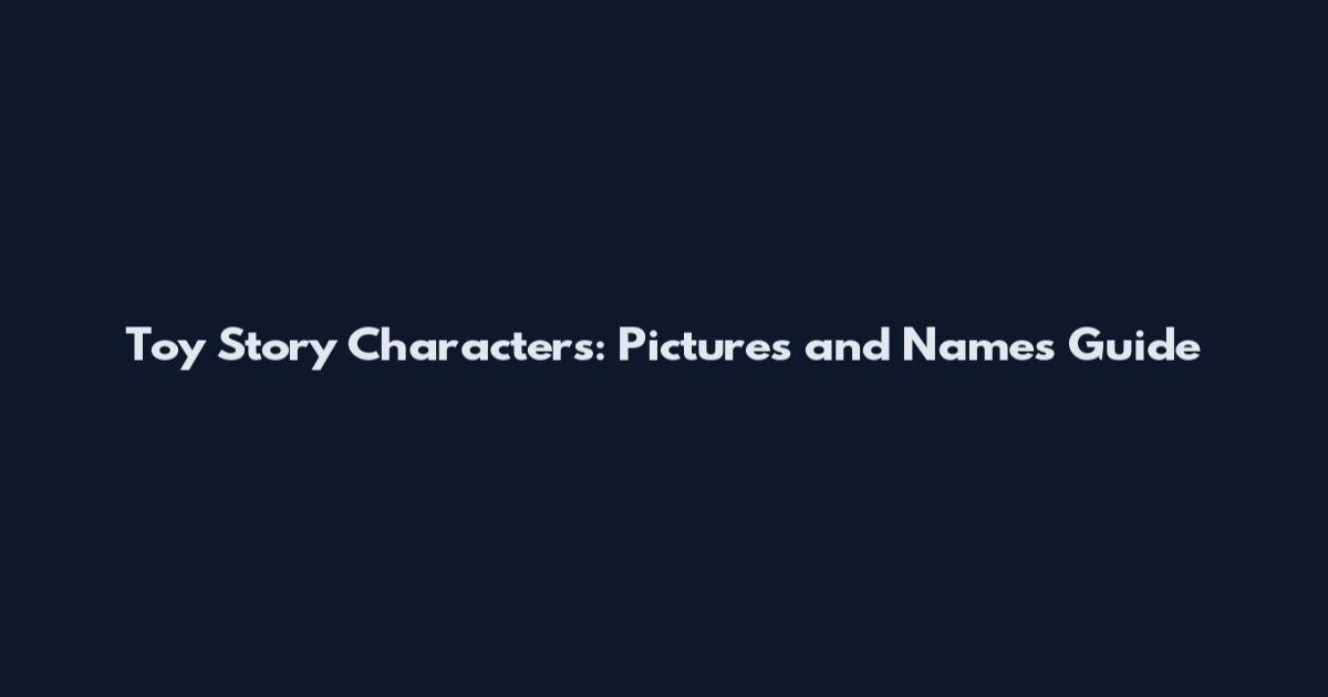 Toy Story Characters: Pictures and Names Guide