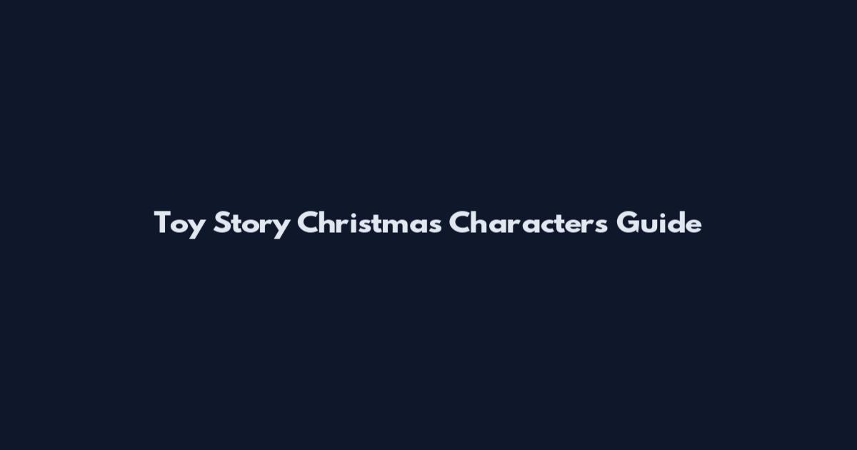Toy Story Christmas Characters Guide