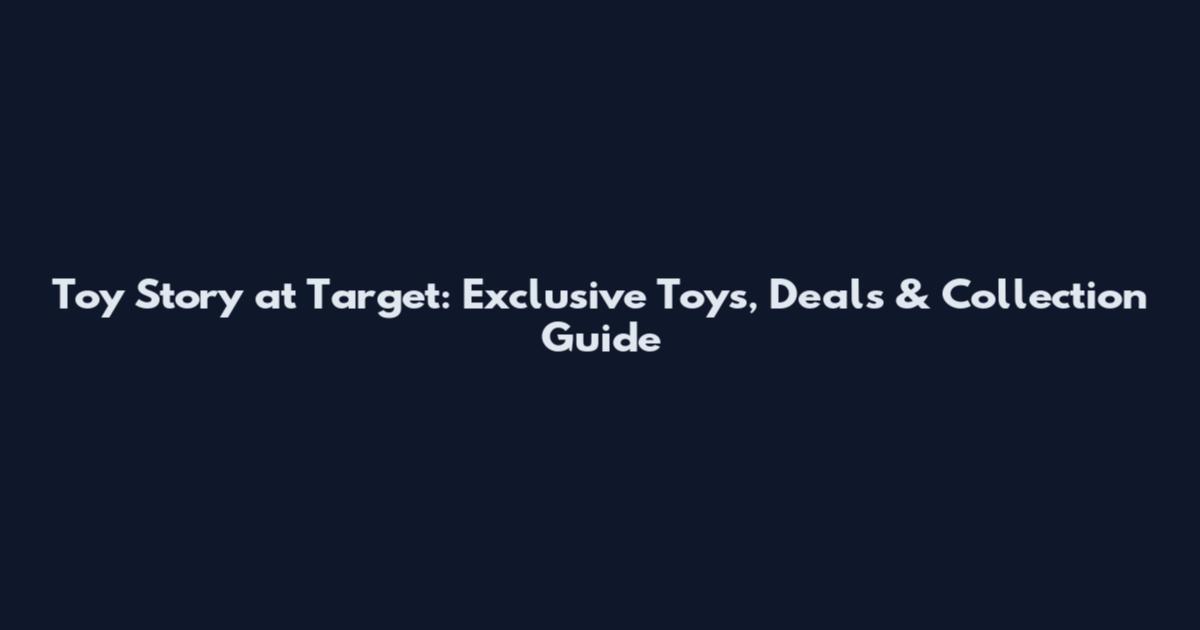 Toy Story at Target: Exclusive Toys, Deals & Collection Guide