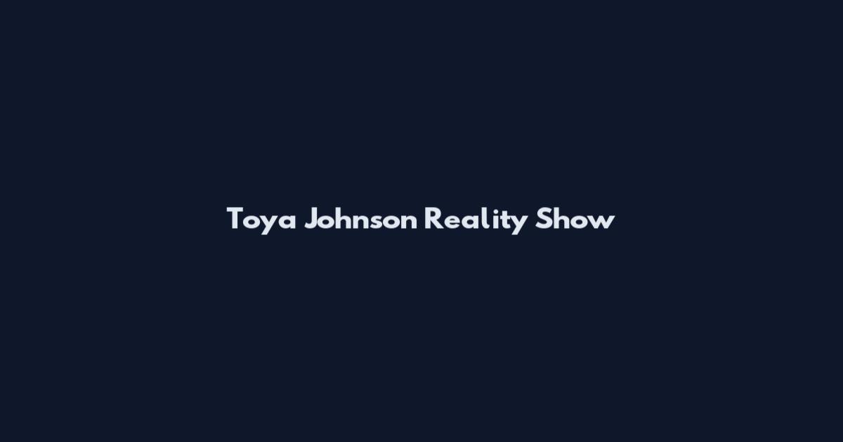 Toya Johnson Reality Show