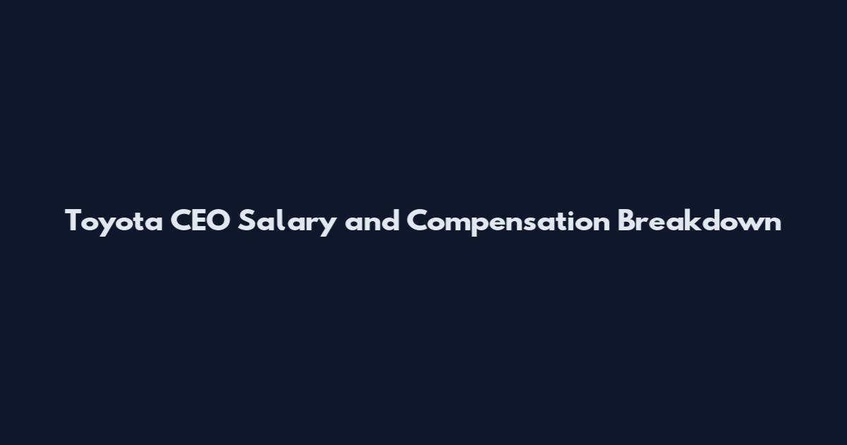 Toyota CEO Salary and Compensation Breakdown