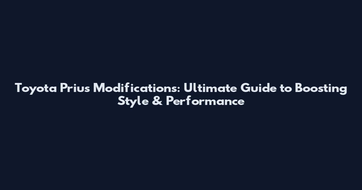 Toyota Prius Modifications: Ultimate Guide to Boosting Style & Performance
