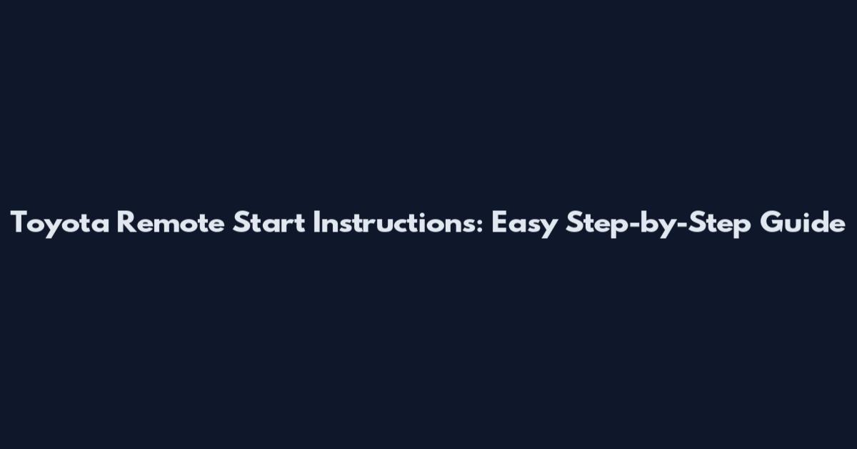 Toyota Remote Start Instructions: Easy Step-by-Step Guide