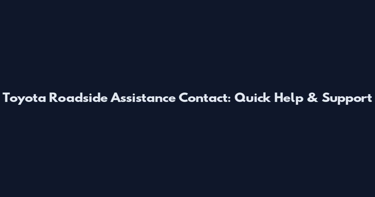Toyota Roadside Assistance Contact: Quick Help & Support
