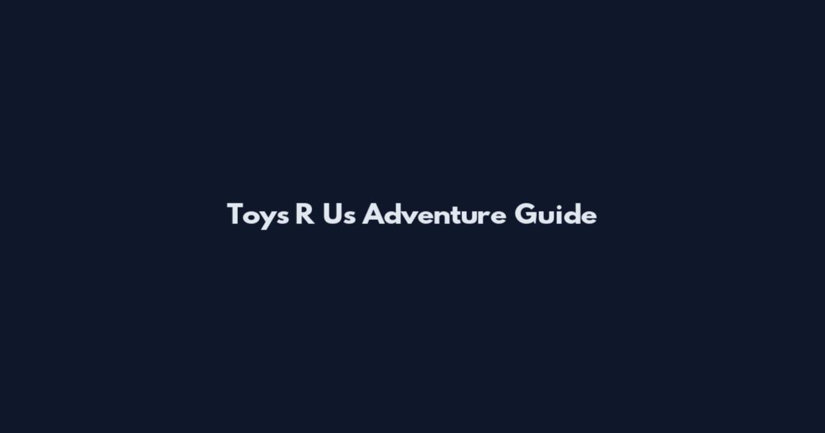 Toys R Us Adventure Guide