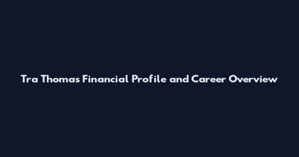 Tra Thomas Financial Profile and Career Overview