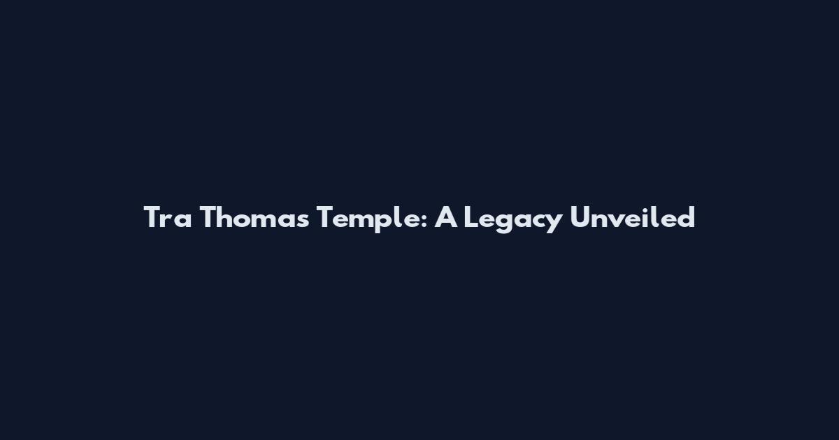 Tra Thomas Temple: A Legacy Unveiled