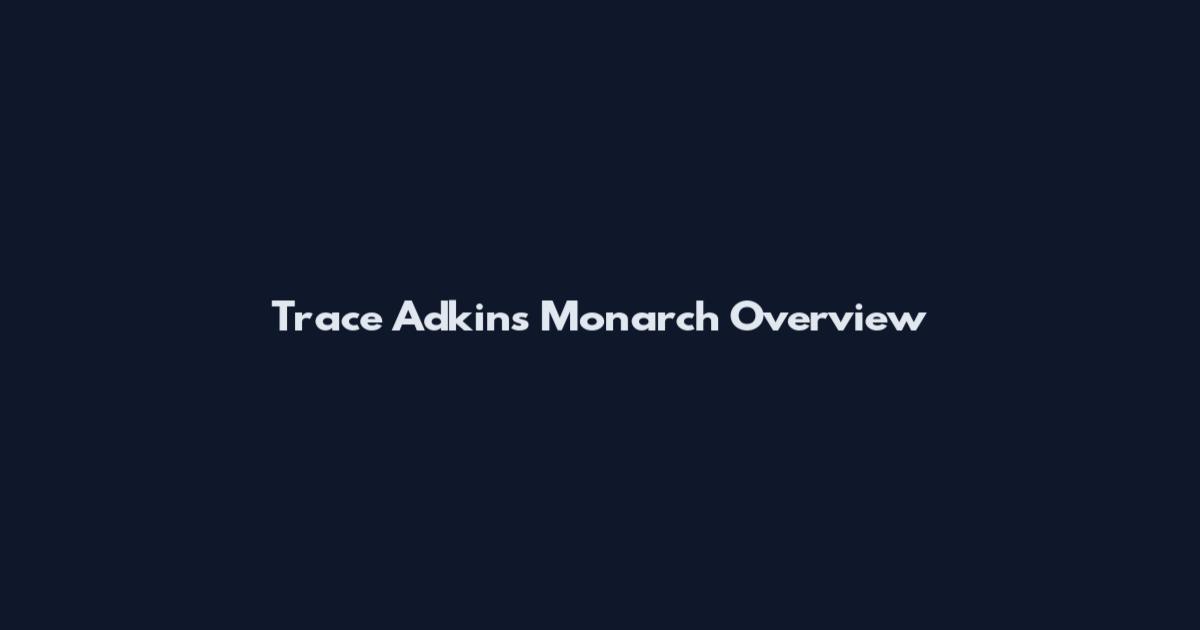 Trace Adkins Monarch Overview