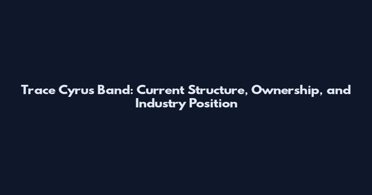 Trace Cyrus Band: Current Structure, Ownership, and Industry Position
