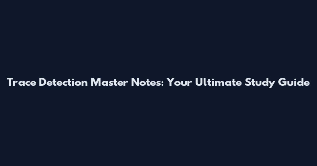 Trace Detection Master Notes: Your Ultimate Study Guide