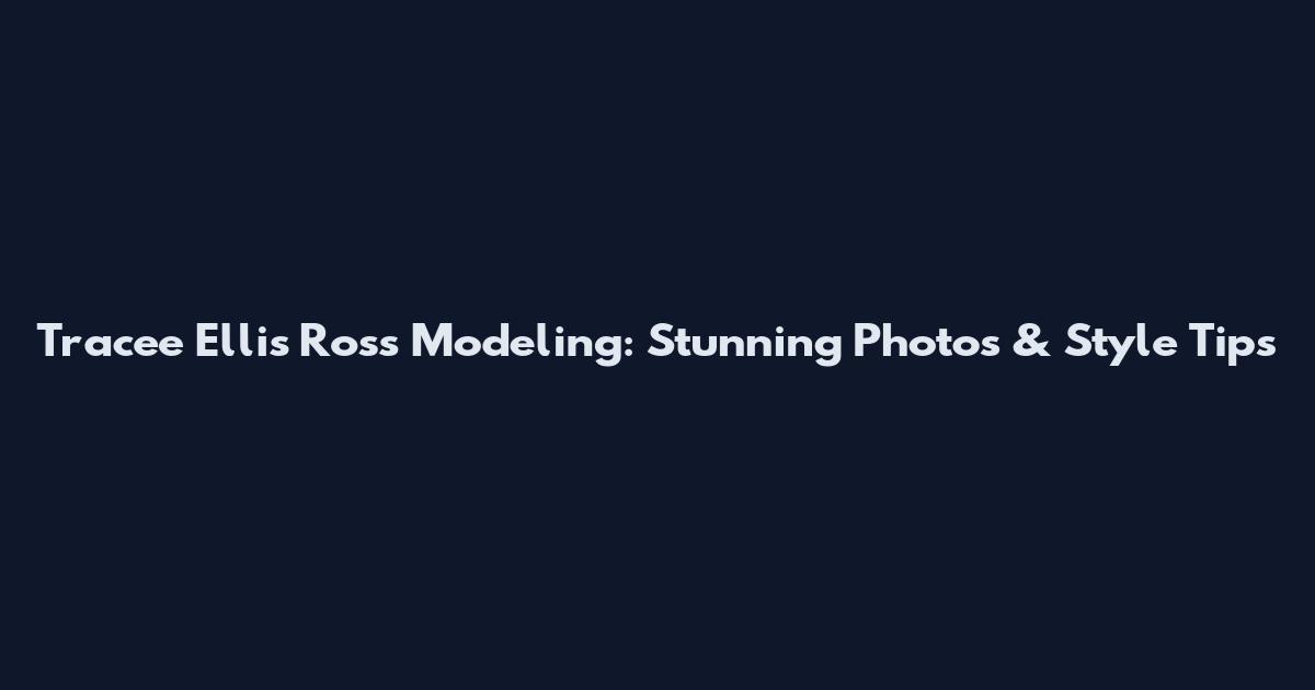 Tracee Ellis Ross Modeling: Stunning Photos & Style Tips