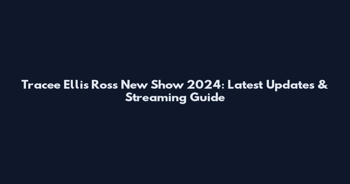 Tracee Ellis Ross New Show 2024: Latest Updates & Streaming Guide