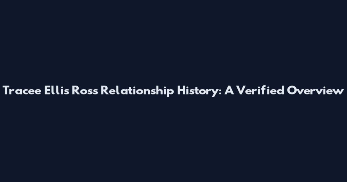 Tracee Ellis Ross Relationship History: A Verified Overview