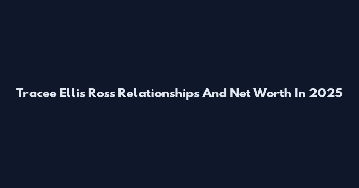 Tracee Ellis Ross Relationships And Net Worth In 2025