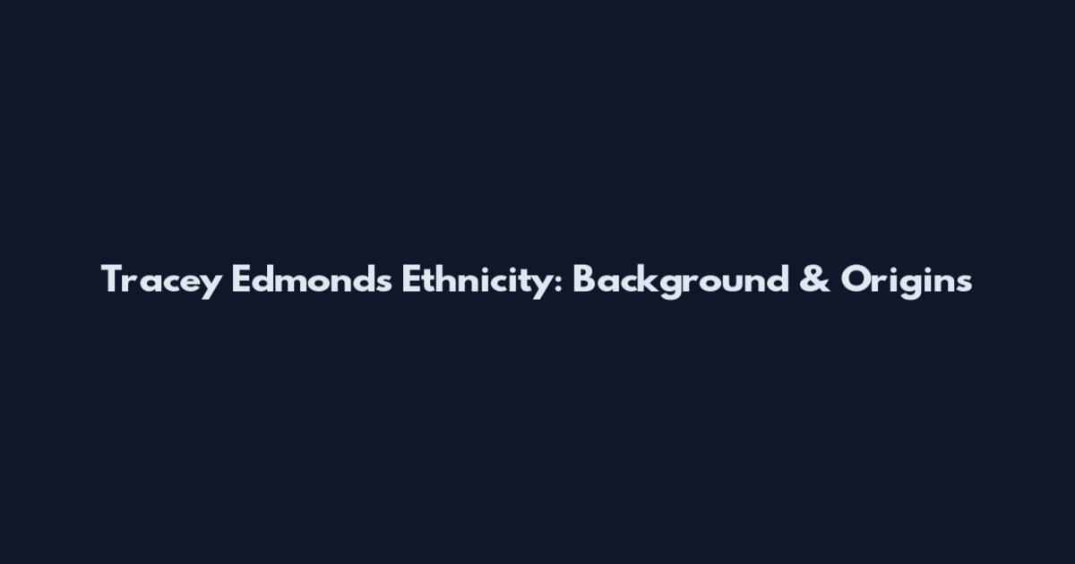 Tracey Edmonds Ethnicity: Background & Origins