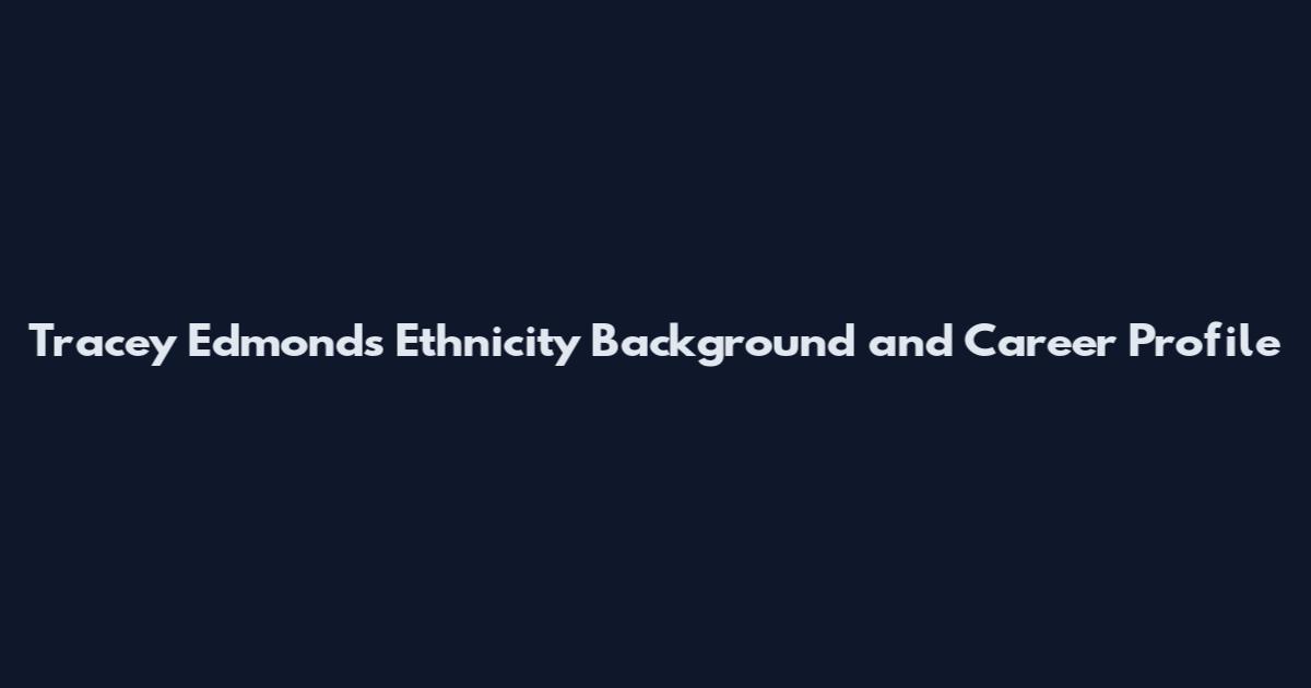 Tracey Edmonds Ethnicity Background and Career Profile