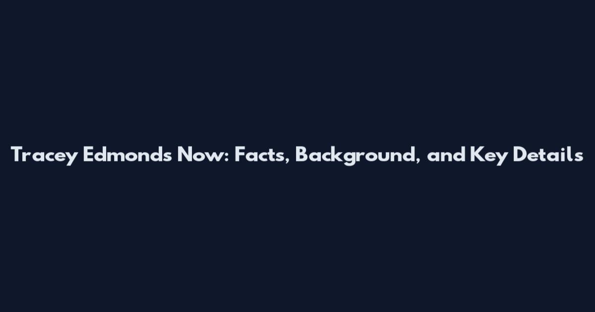 Tracey Edmonds Now: Facts, Background, and Key Details