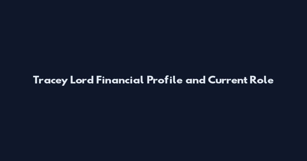 Tracey Lord Financial Profile and Current Role