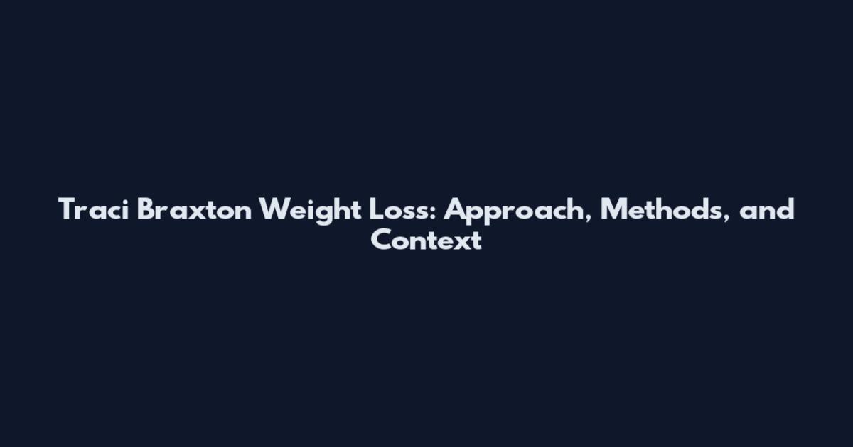 Traci Braxton Weight Loss: Approach, Methods, and Context