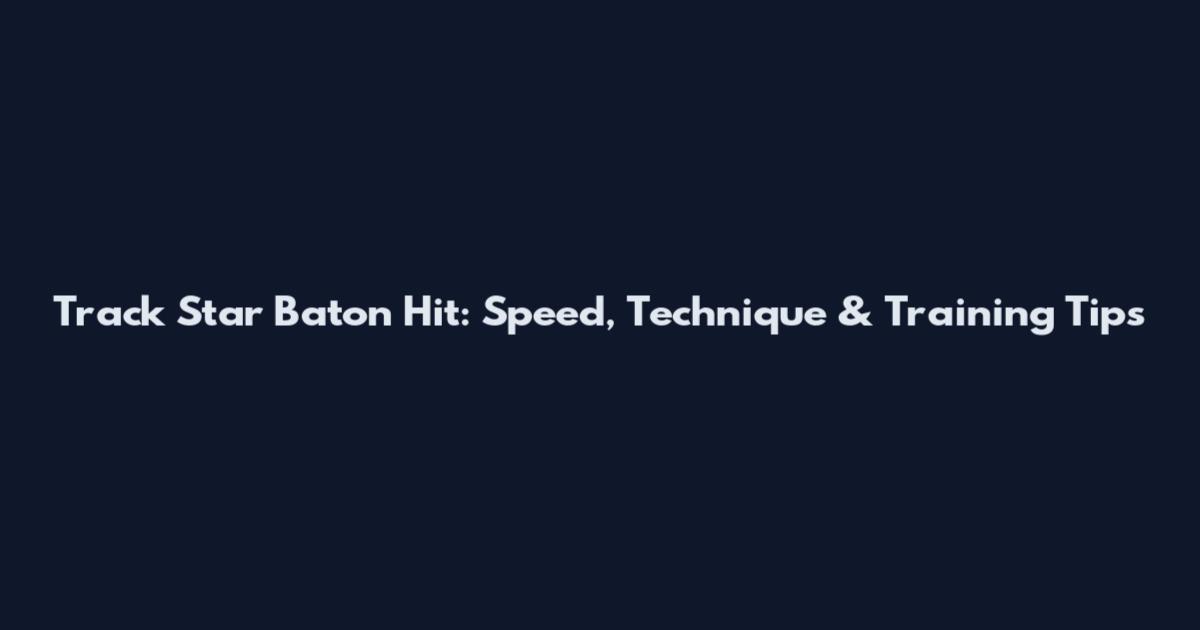 Track Star Baton Hit: Speed, Technique & Training Tips