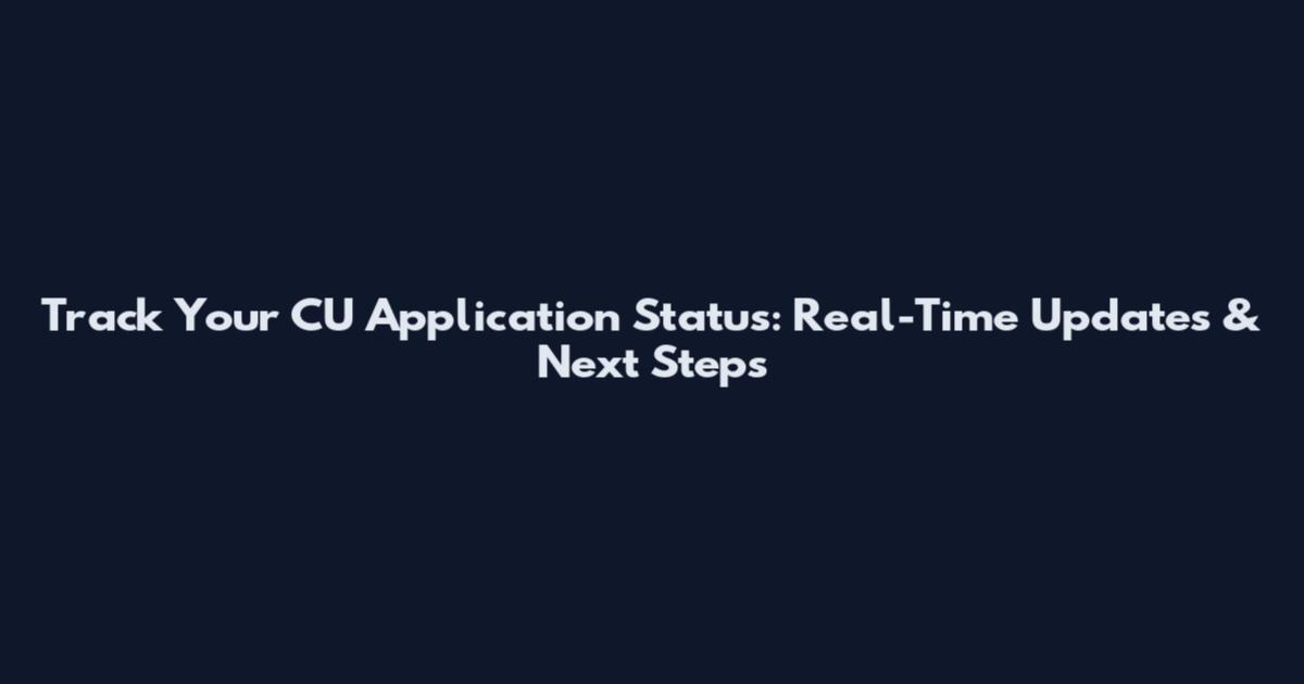 Track Your CU Application Status: Real-Time Updates & Next Steps