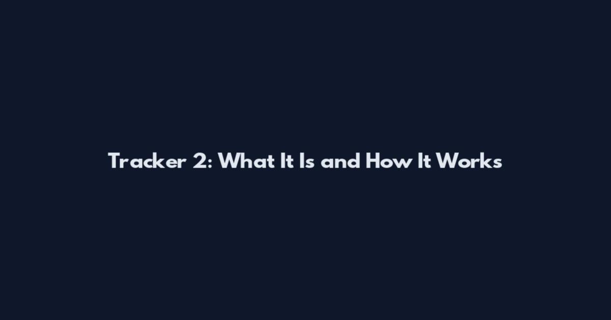 Tracker 2: What It Is and How It Works