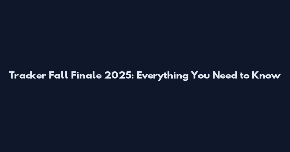 Tracker Fall Finale 2025: Everything You Need to Know