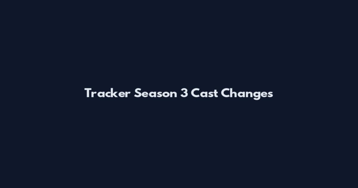 Tracker Season 3 Cast Changes