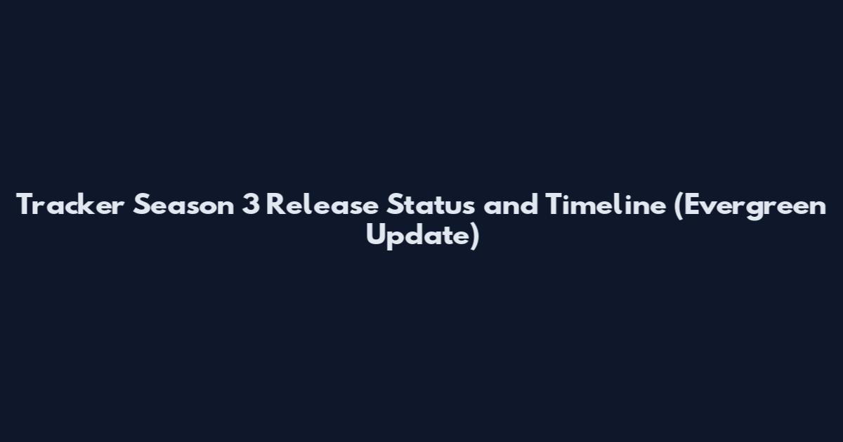 Tracker Season 3 Release Status and Timeline (Evergreen Update)