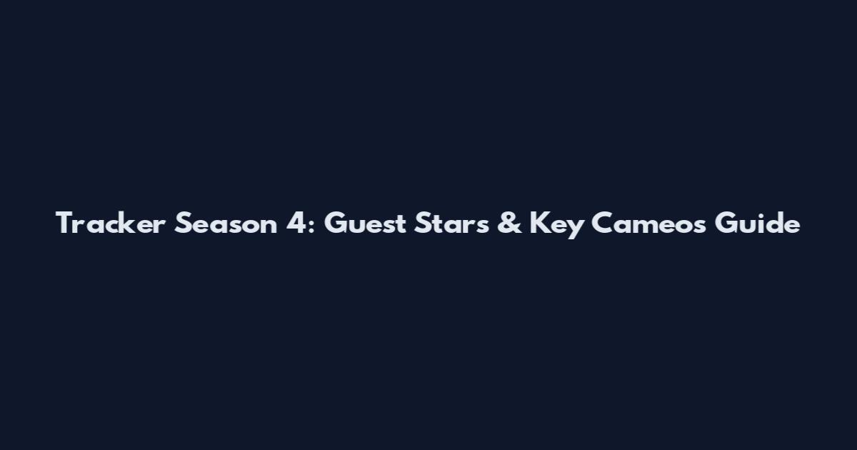 Tracker Season 4: Guest Stars & Key Cameos Guide